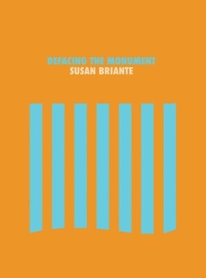 Susan Briante - Defacing the Monument, Häftad
