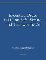 President Joseph R Biden Jr - Executive Order 14110 on Safe, Secure, and Trustworthy AI, Häftad