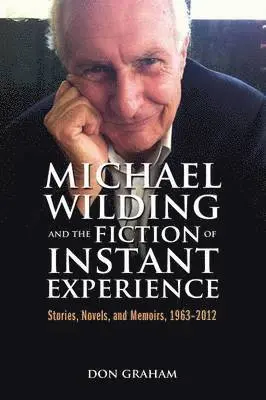Don Graham - Michael Wilding and the Fiction of Instant Experience, Häftad. Tillgänglighet: Lägg i varukorg