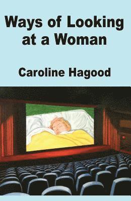 Caroline Hagood - Ways of Looking at a Woman, Häftad