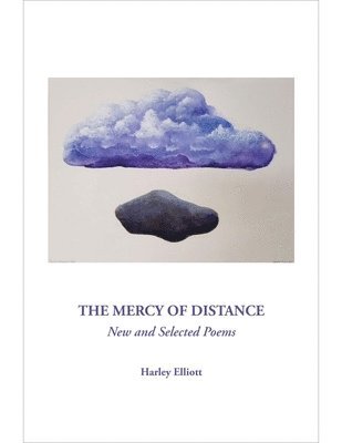 Harley Elliott - The Mercy of Distance: New and Selected Poems, Häftad
