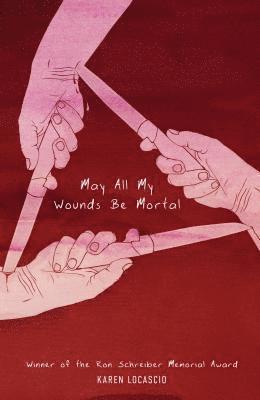 Karen Locascio - May All My Wounds Be Mortal, Häftad