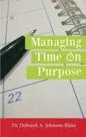 Deborah A Johnson-Blake - Managing Time on Purpose, Häftad
