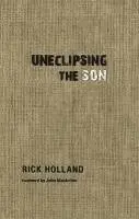 Rick Holland - Uneclipsing the Son, Häftad. Tillgänglighet: Lägg i varukorg