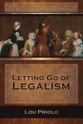 Lou Priolo - Letting Go of Legalism, Häftad