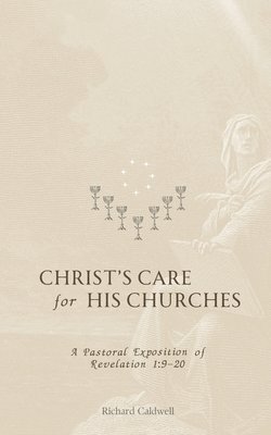 Richard Caldwell - Christ's Care for His Churches, Häftad