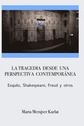 tragedia desde una perspectiva contempor�nea. Esquilo, Shakespeare, Freud y otros
