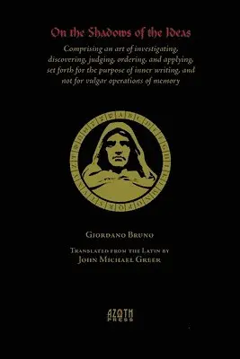 On the Shadows of the Ideas: Comprising an art of investigating, discovering, judging, ordering, and applying, set forth for the purpose of inner w