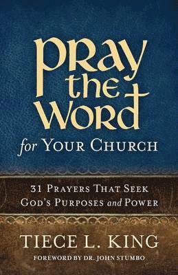Tiece L. King - Pray the Word for Your Church: 31 Prayers That Seek God's Purposes and Power, Häftad