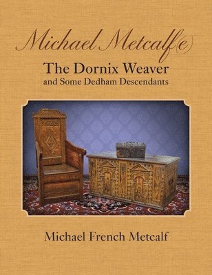Michael French Metcalf - Michael Metcalf(e) The Dornix Weaver and Some Dedham Descendants, Inbunden