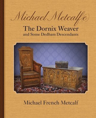 Michael French Metcalf - Michael Metcalf(e) the Dornix Weaver and Some Dedham Descendants, Häftad