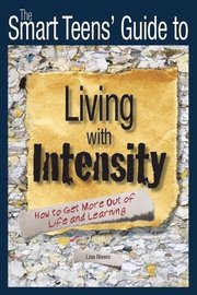 The Smart Teen's Guide to Living with Intensity