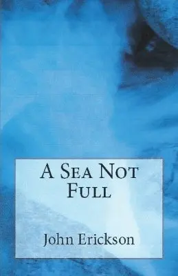 John Erickson - Sea Not Full, Häftad. Tillgänglighet: Lägg i varukorg