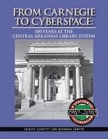 Shirley Schuette - From Carnegie to Cyberspace: 100 Years at the Central Arkansas Library System, Inbunden