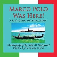 Marco Polo Was Here! A Kid's Guide To Venice, Italy