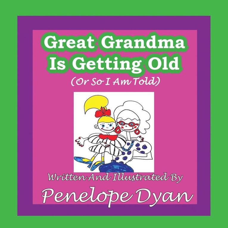 Penelope Dyan - Great Greandma Is Getting Old (Or So I Am Told), Häftad
