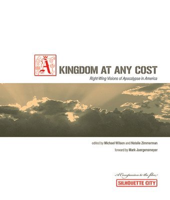 Michael Wilson, Natalie J. Zimmerman - Kingdom at Any Cost: Right-Wing Visions of Apocalypse in America, Häftad