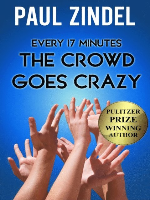 Paul Zindel - Every Seventeen Minutes the Crowd Goes Crazy!, E-bok