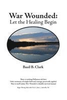 Basil B. Clark - War Wounded: let the healing begin, Häftad