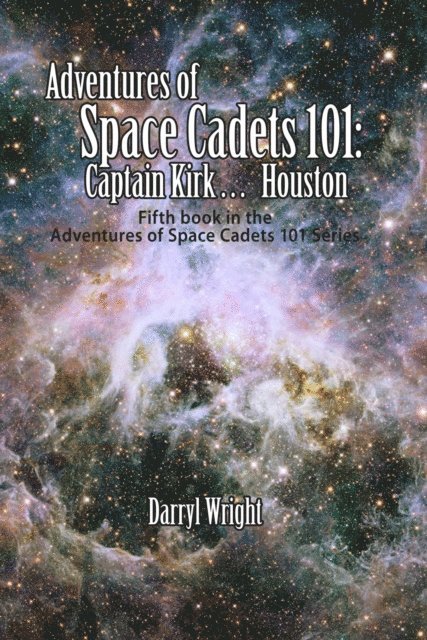 Darryl D. Wright - Adventures of Space Cadets 101: Captain Kirk... Houston, E-bok