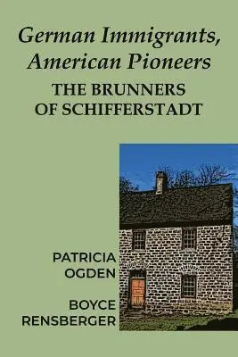 Patricia Ogden, Boyce Rensberger - German Immigrants, American Pioneers: The Brunners of Schifferstadt, Häftad. Tillgänglighet: Lägg i varukorg