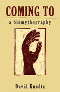 David Kundtz - Coming to: A Biomythography, Häftad