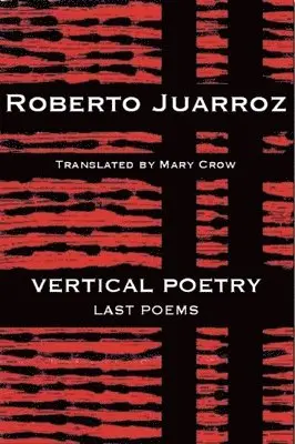Roberto Juarroz - Vertical Poetry: Last Poems, Häftad. Tillgänglighet: Tillfälligt slut