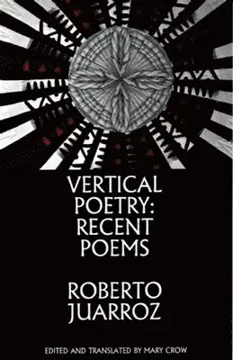 Roberto Juarroz - Vertical Poetry: Recent Poems, Häftad. Tillgänglighet: Lägg i varukorg