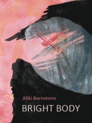 Aliki Barnstone - Bright Body, Häftad