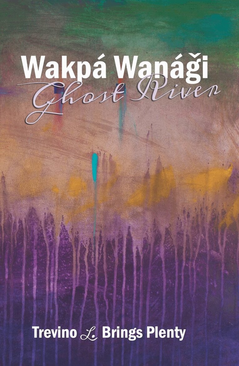 Trevino L. Brings Plenty - Wakpá Wanági, Ghost River, Häftad. Tillgänglighet: Lägg i varukorg