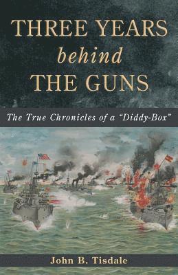 John B Tisdale - Three Years Behind the Guns, Häftad