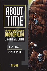 About Time 4: The Unauthorized Guide to Doctor Who (Seasons 12 to 14) [Second Edition]