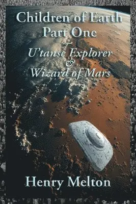 Henry Melton - Children of Earth Part One: U'tanse Explorer and Wizard of Mars, Häftad. Tillgänglighet: Lägg i varukorg