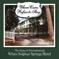 Cliff Saxton - Where Cares Refuse to Stay: The Story of Pennsylvania's White Sulphur Spring Hotel, Häftad. Tillgänglighet: Lägg i varukorg