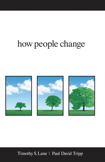 David Powlison, Paul David Tripp, Timothy S. Lane - How People Change, E-bok