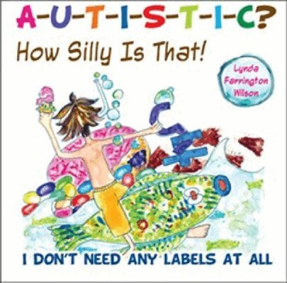 Lynda Farrington Wilson - Autistic? How Silly Is That!, Häftad
