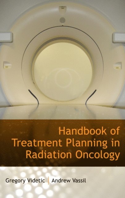 FRCPC Gregory M. M. Videtic, MD, CM, MD Andrew D. Vassil - Handbook of Treatment Planning in Radiation Oncology, E-bok