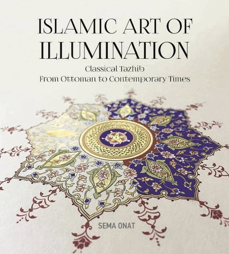 Sema Onat - Islamic Art of Illumination, Häftad