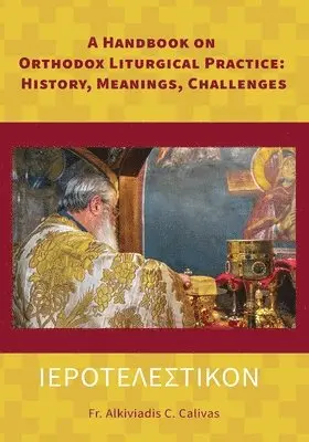 Alkiviadis C Calivas - ΙΕΡΟΤΕΛΕΣΤΙΚΟΝ A Handbook on Orthodox Liturgical Practice, Häftad. Tillgänglighet: Lägg i varukorg