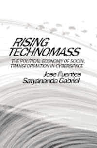 Satyananda Gabriel, Jose Fuentes - Rising Technomass: The Political Economy of Social Transformation in Cyberspace, Häftad