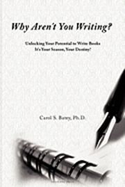 Carol S. Batey Ph. D. - Why Aren't You Writing?: Unlocking Your Potential To Write Books, Häftad