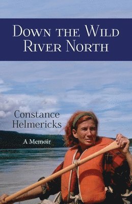 Constance Helmericks - Down the Wild River North, Häftad