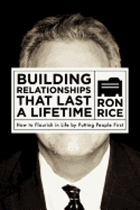 Ron Rice - Building Relationships that Last a Lifetime: How to Flourish in Life by Putting People First, Häftad