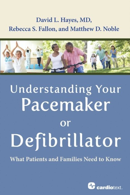 Matthew D. Noble, Rebecca S. Fallon, David L. Hayes - Understanding Your Pacemaker or Defibrillator: What Patients and Families Need to Know, E-bok