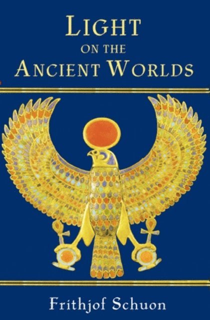 Frithjof Schuon - Light on the Ancient Worlds, E-bok