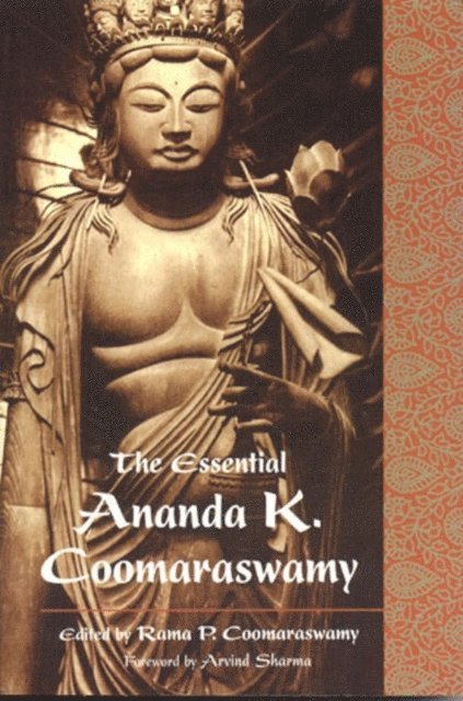 Ananda K. Coomaraswamy - Essential Ananda K. Coomaraswamy, E-bok