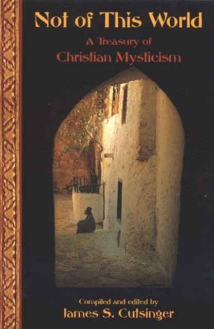James S. Cutsinger - Not Of This World: A Treasury Of Christi, E-bok