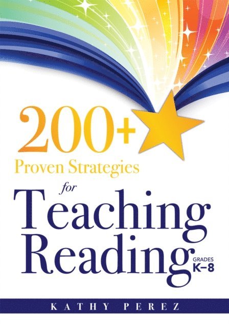 Kathy Perez - 200+ Proven Strategies for Teaching Reading, Grades K-8, E-bok