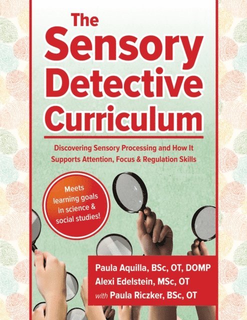 OT Paula Aquilla, BSc, OT Alexi Edelstein, MSc, OT Paula Riczker, BSc - Sensory Detective Curriculum, E-bok