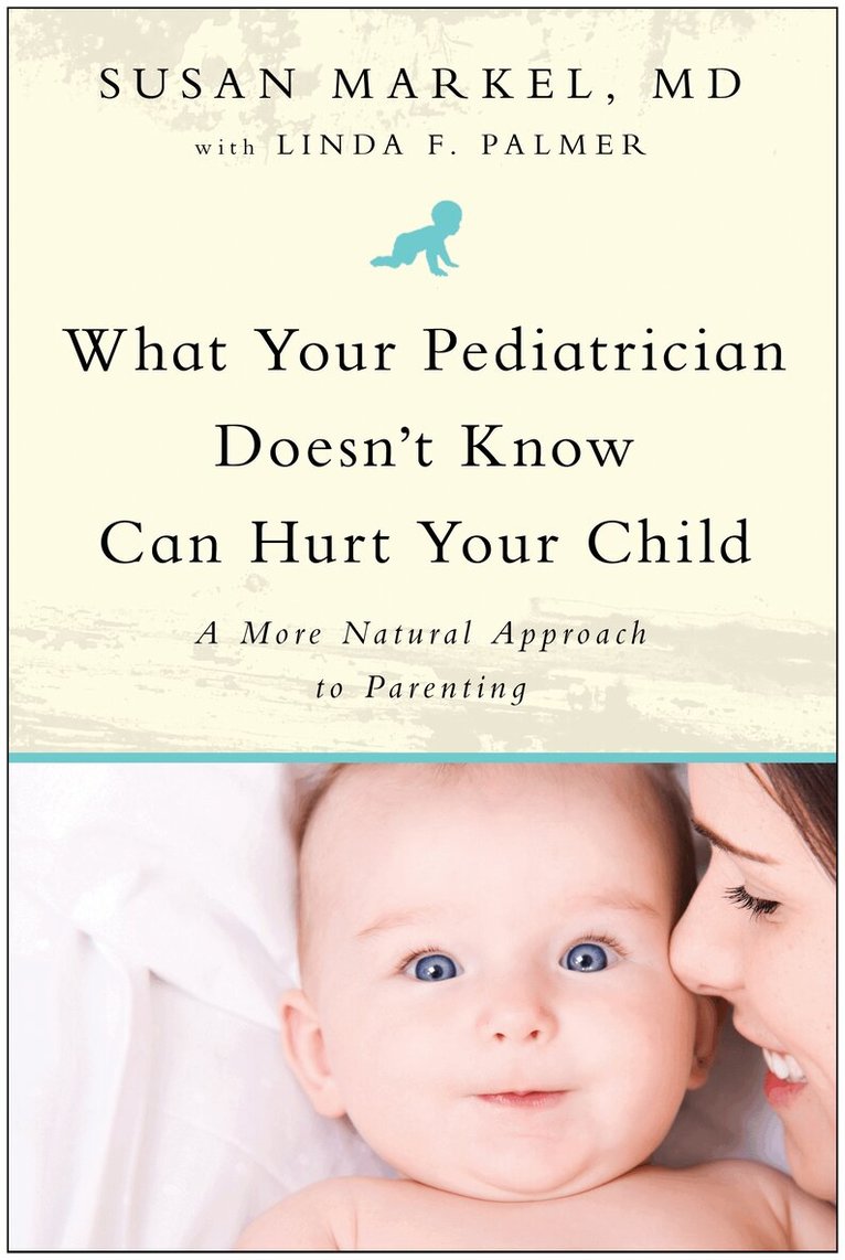 Susan Markel, Linda F. Palmer - What Your Pediatrician Doesn't Know Can Hurt Your Child, Häftad. Tillgänglighet: Tillfälligt slut